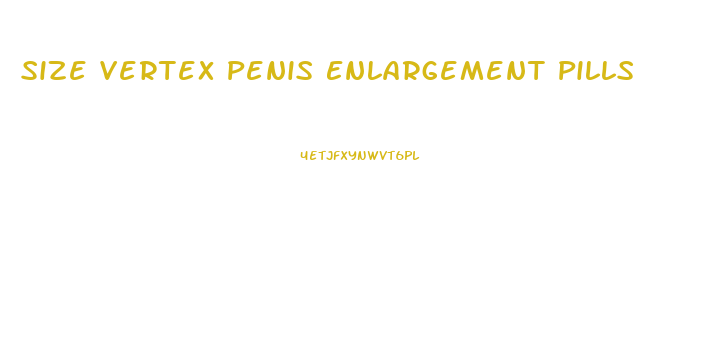 Size Vertex Penis Enlargement Pills