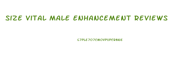 Size Vital Male Enhancement Reviews