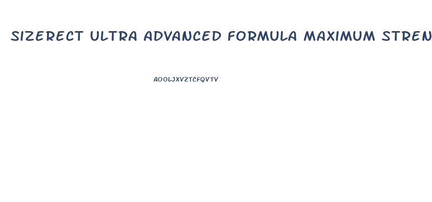 Sizerect Ultra Advanced Formula Maximum Strength Male Enhancement Pills Reviews