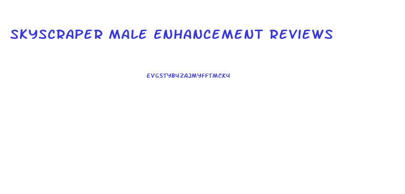 Skyscraper Male Enhancement Reviews
