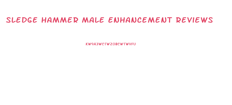 Sledge Hammer Male Enhancement Reviews