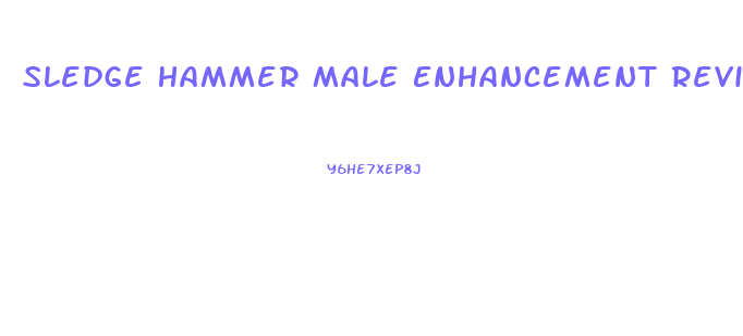 Sledge Hammer Male Enhancement Reviews