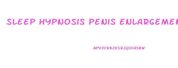 Sleep Hypnosis Penis Enlargement