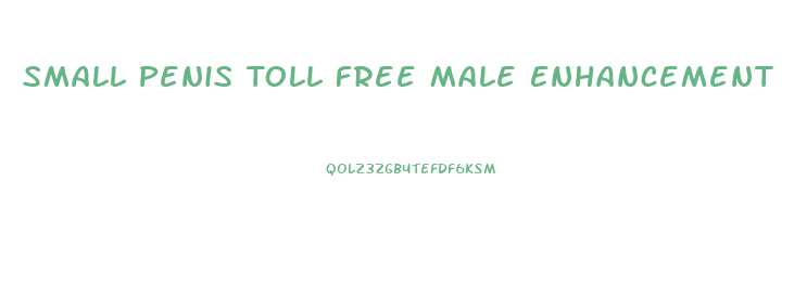 Small Penis Toll Free Male Enhancement