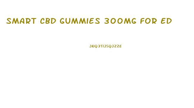 Smart Cbd Gummies 300mg For Ed