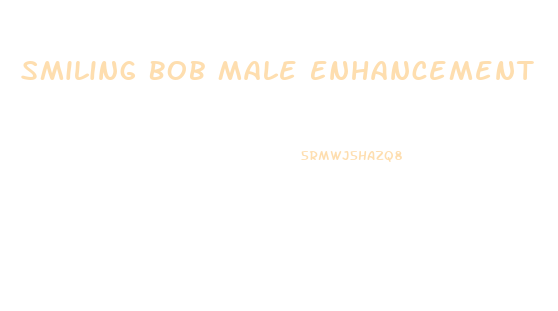 Smiling Bob Male Enhancement