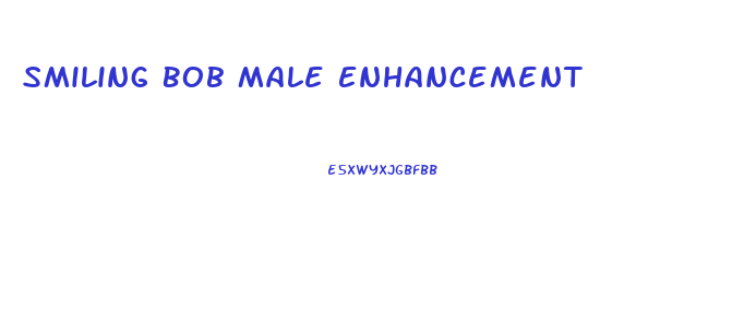 Smiling Bob Male Enhancement