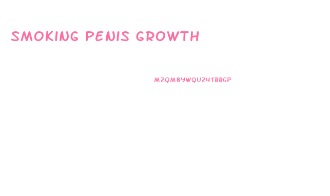 Smoking Penis Growth