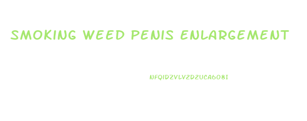 Smoking Weed Penis Enlargement