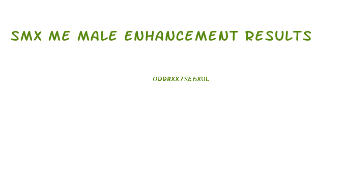 Smx Me Male Enhancement Results