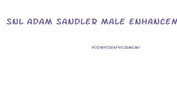 Snl Adam Sandler Male Enhancement