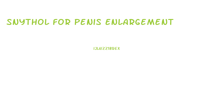 Snythol For Penis Enlargement