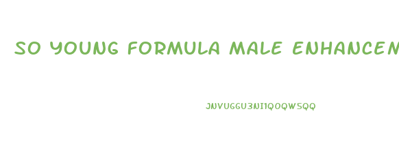So Young Formula Male Enhancement