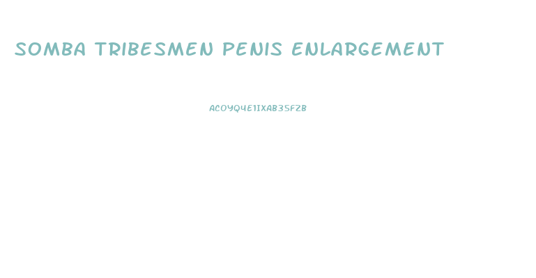 Somba Tribesmen Penis Enlargement