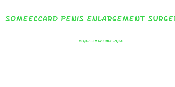 Someeccard Penis Enlargement Surgery