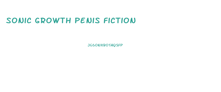Sonic Growth Penis Fiction
