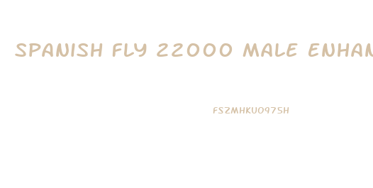 Spanish Fly 22000 Male Enhancement Pills