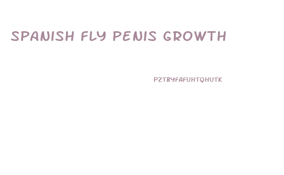 Spanish Fly Penis Growth
