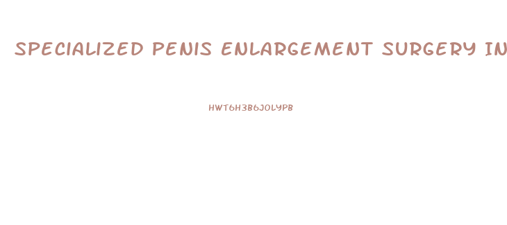 Specialized Penis Enlargement Surgery In California