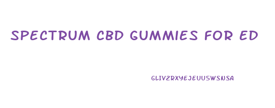 Spectrum Cbd Gummies For Ed