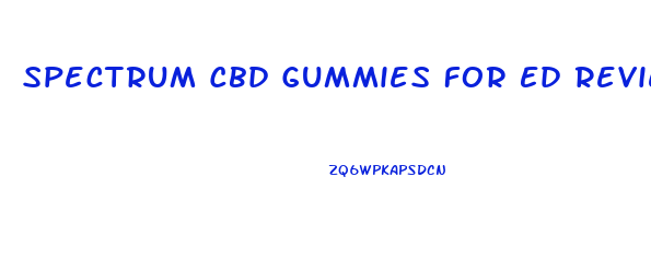 Spectrum Cbd Gummies For Ed Reviews