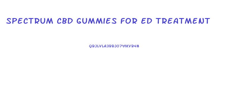 Spectrum Cbd Gummies For Ed Treatment