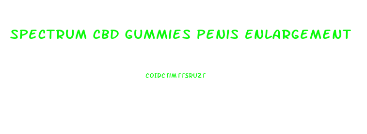 Spectrum Cbd Gummies Penis Enlargement