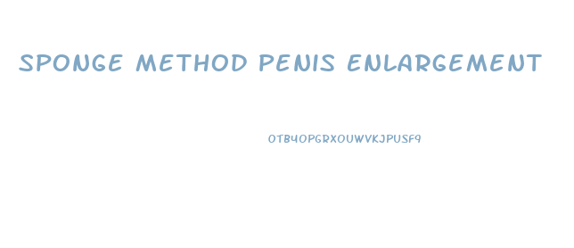 Sponge Method Penis Enlargement