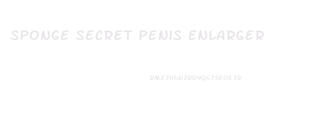 Sponge Secret Penis Enlarger