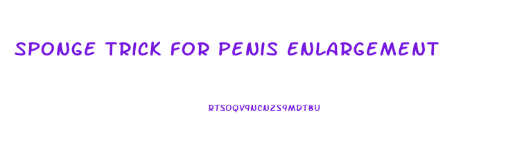 Sponge Trick For Penis Enlargement