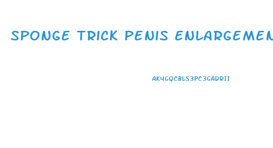 Sponge Trick Penis Enlargement