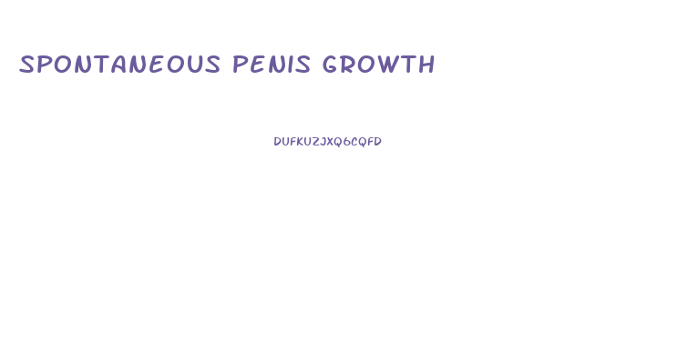 Spontaneous Penis Growth