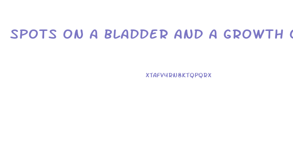 Spots On A Bladder And A Growth On The Penis