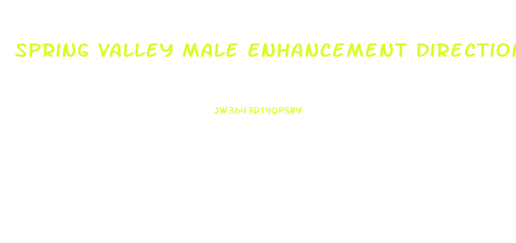 Spring Valley Male Enhancement Directions