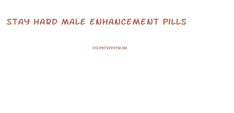 Stay Hard Male Enhancement Pills