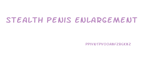 Stealth Penis Enlargement