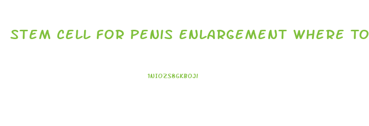 Stem Cell For Penis Enlargement Where To Get It Done