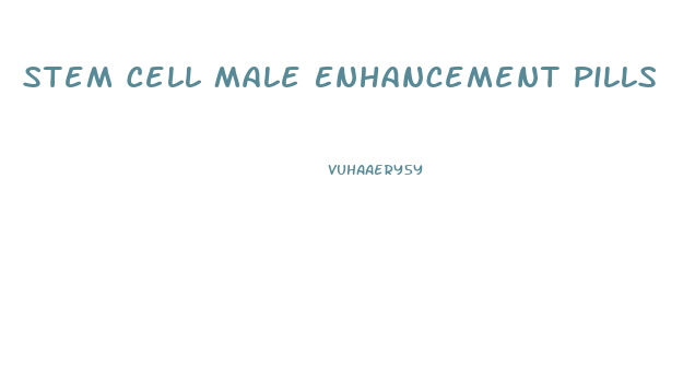 Stem Cell Male Enhancement Pills