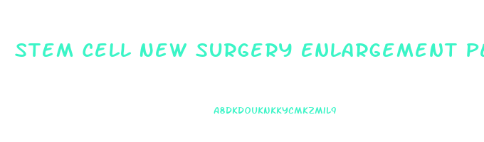 Stem Cell New Surgery Enlargement Penis