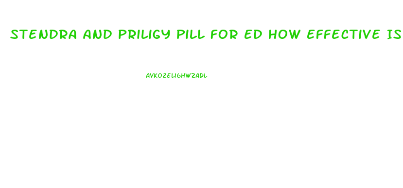 Stendra And Priligy Pill For Ed How Effective Is It