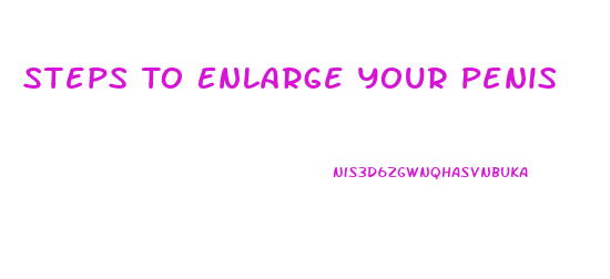 Steps To Enlarge Your Penis