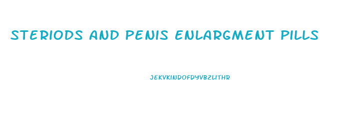 Steriods And Penis Enlargment Pills