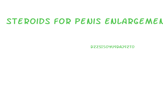 Steroids For Penis Enlargement