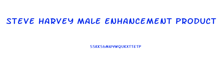 Steve Harvey Male Enhancement Product