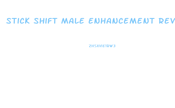 Stick Shift Male Enhancement Reviews