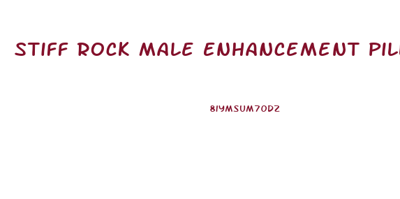 Stiff Rock Male Enhancement Pills