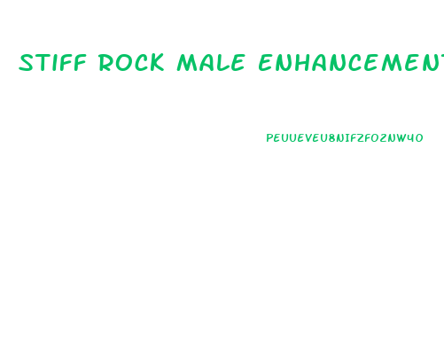 Stiff Rock Male Enhancement Pills Reviews