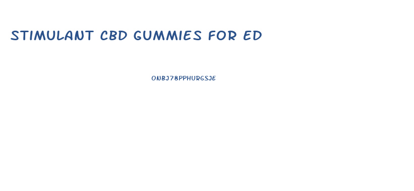 Stimulant Cbd Gummies For Ed