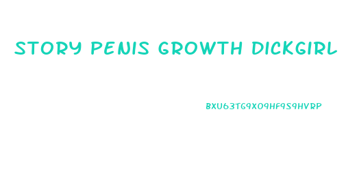 Story Penis Growth Dickgirl