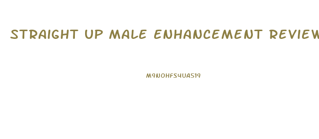 Straight Up Male Enhancement Reviews